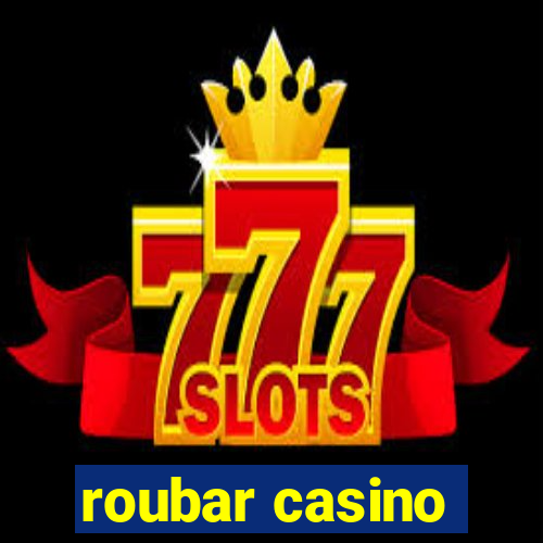 roubar casino